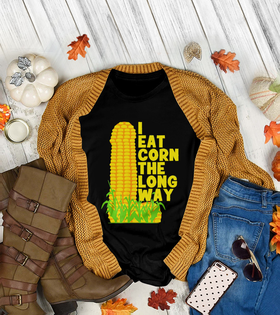 I Eat Corn The Long Way Corn Joke Humor Corncob Eating Fun T-Shirt