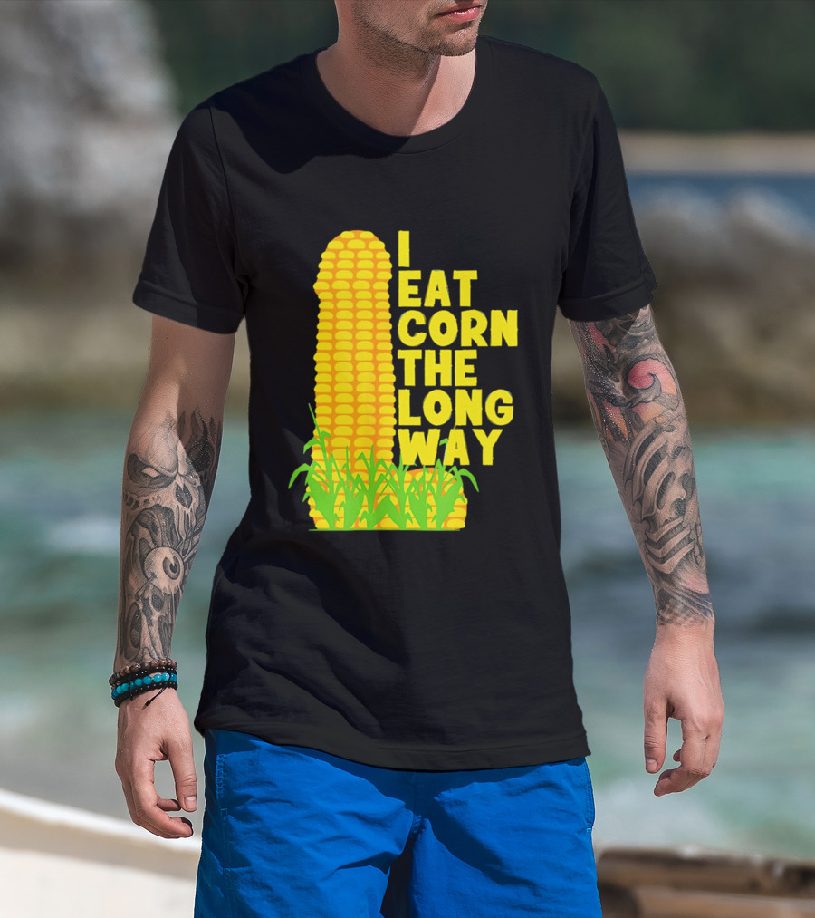 I Eat Corn The Long Way Corn Joke Humor Corncob Eating Fun T-Shirt