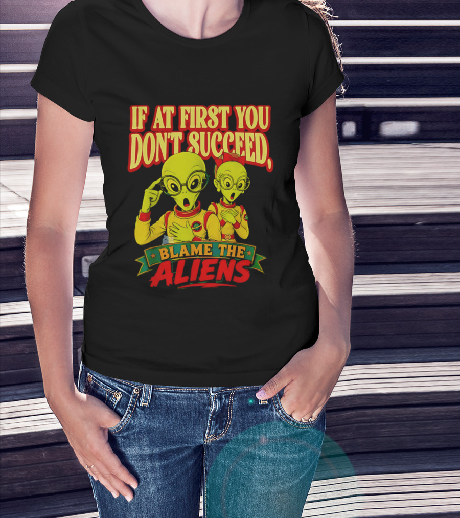 If At First You Don't Succeed Blame The Aliens Retro Style Alien Characters T-Shirt