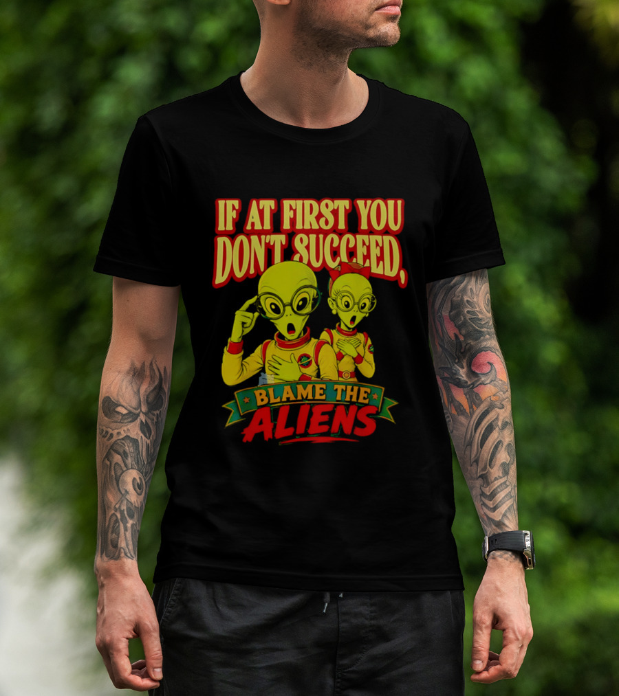 If At First You Don't Succeed Blame The Aliens Retro Style Alien Characters T-Shirt