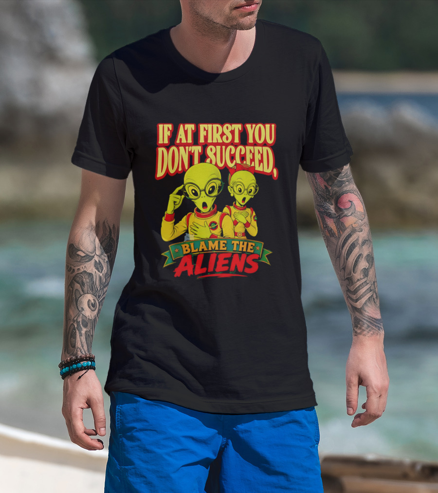 If At First You Don't Succeed Blame The Aliens Retro Style Alien Characters T-Shirt