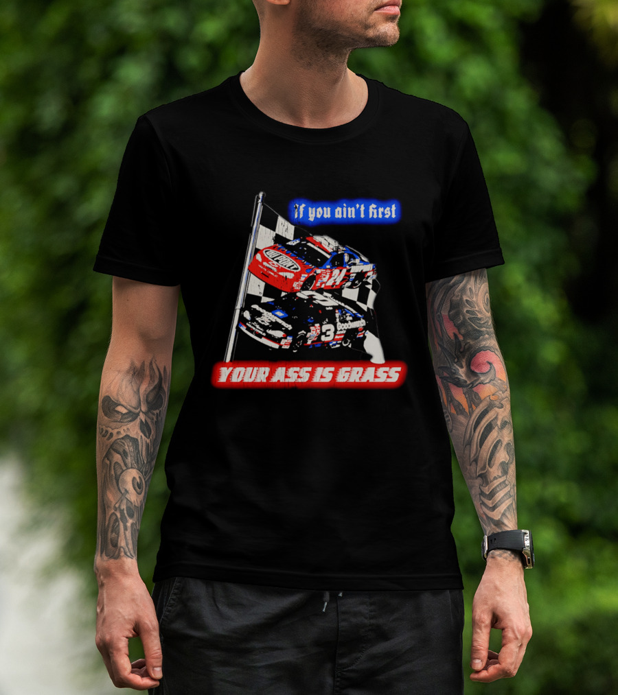 Jeff Gordon Dale Earnhardt NASCAR If You Ain't First Your Ass Is Grass Racing Cars T-Shirt