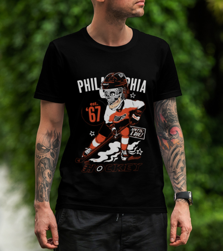 Philadelphia Flyers Skeleton Until I Die Hockey Est 67 T-Shirt