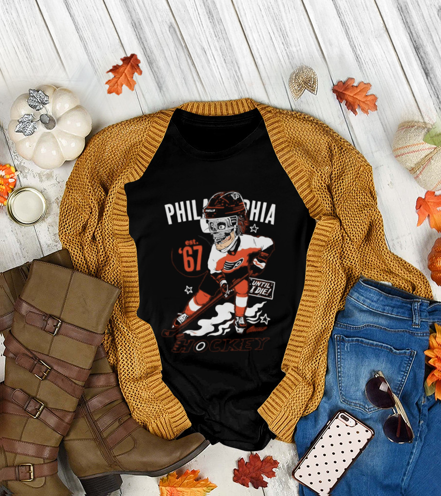 Philadelphia Flyers Skeleton Until I Die Hockey Est 67 T-Shirt
