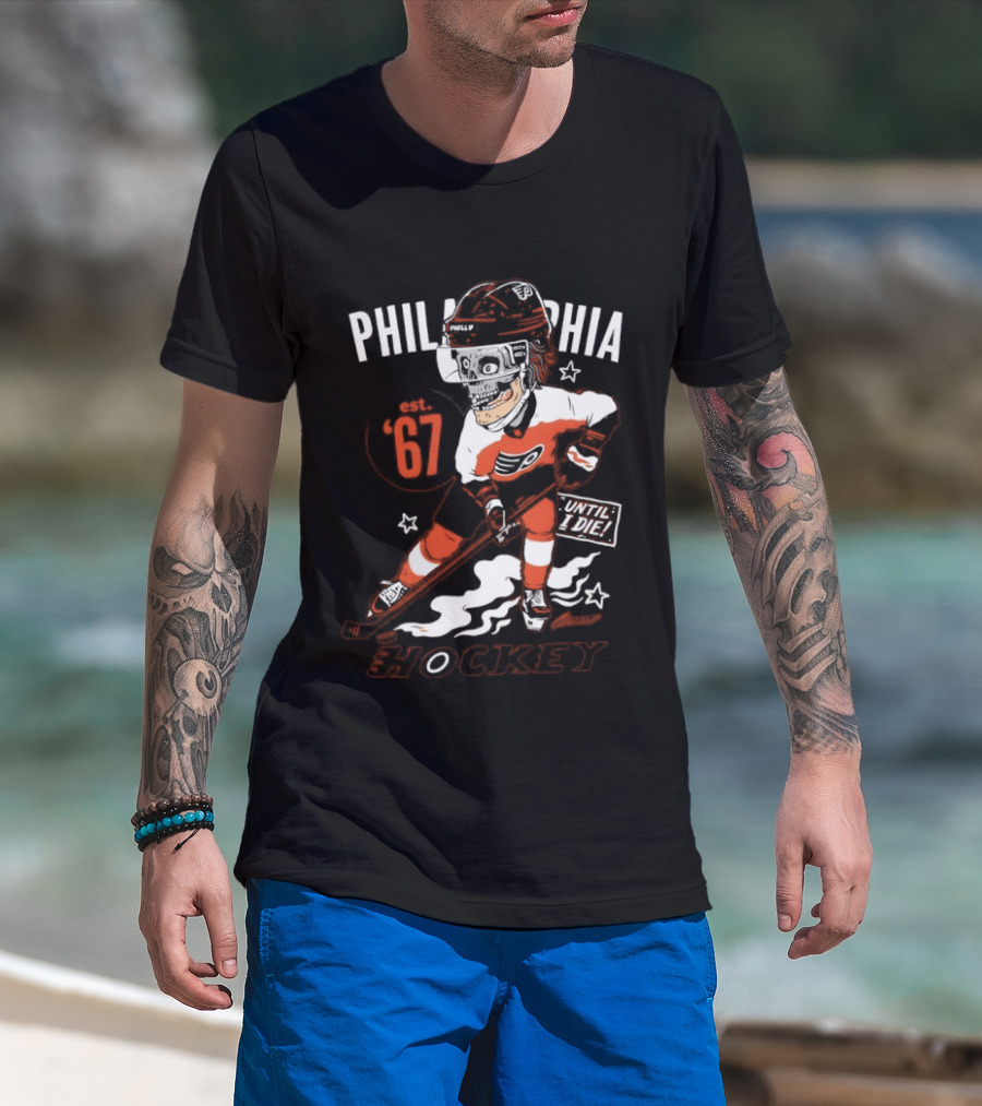 Philadelphia Flyers Skeleton Until I Die Hockey Est 67 T-Shirt
