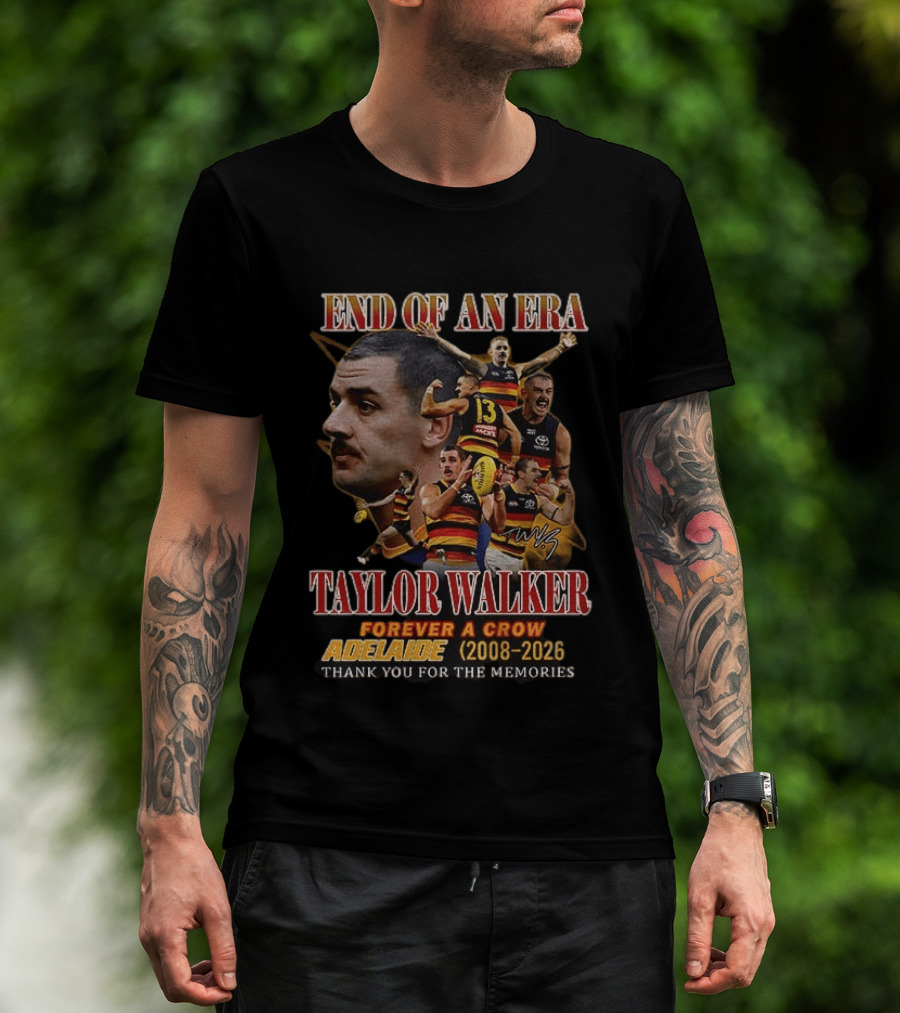 End Of An Era Taylor Walker Forever A Crow Adelaide 2008 To 2026 Thank You For The Memories T-Shirt