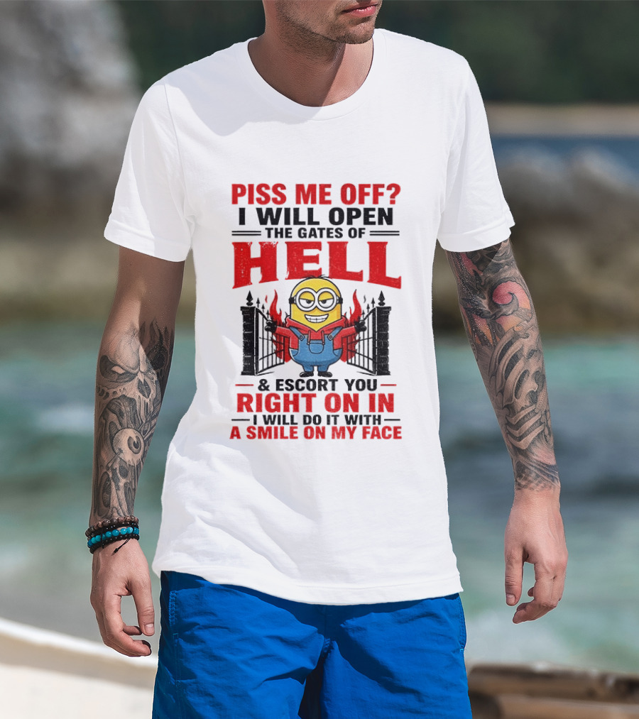 Piss Me Off I Will Open The Gates Of Hell And Escort You Right On In With A Smile On My Face Minion T-Shirt