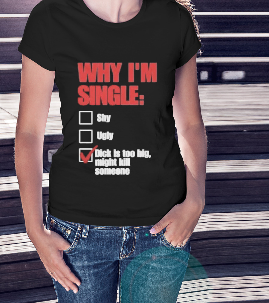 Why I'm Single Checklist Shy Ugly Dick Is Too Big Might Kill Someone Red Check Mark T-Shirt