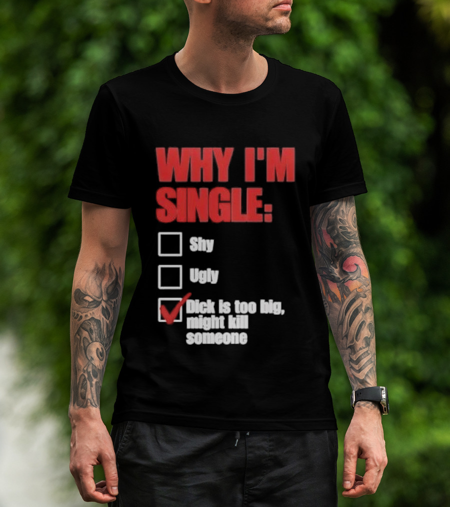 Why I'm Single Checklist Shy Ugly Dick Is Too Big Might Kill Someone Red Check Mark T-Shirt
