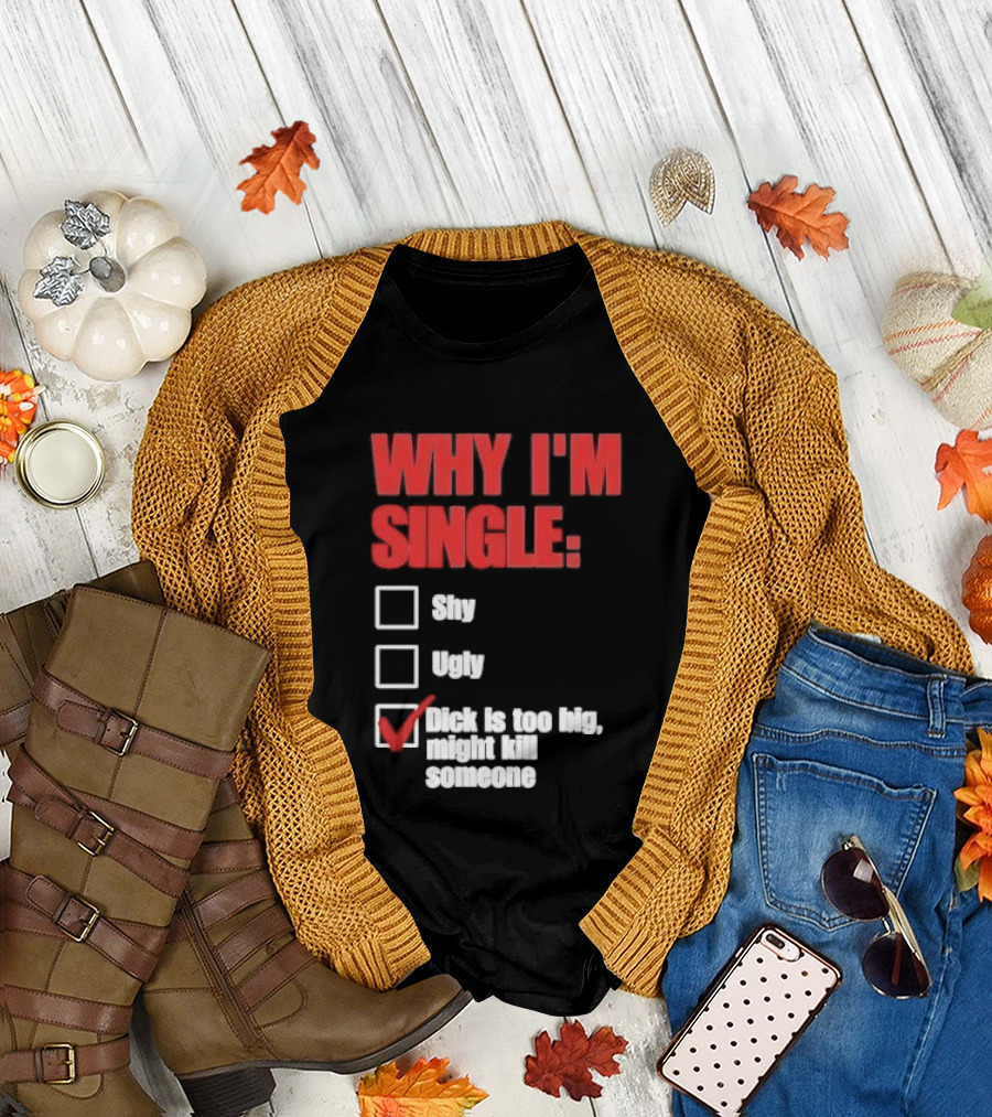 Why I'm Single Checklist Shy Ugly Dick Is Too Big Might Kill Someone Red Check Mark T-Shirt