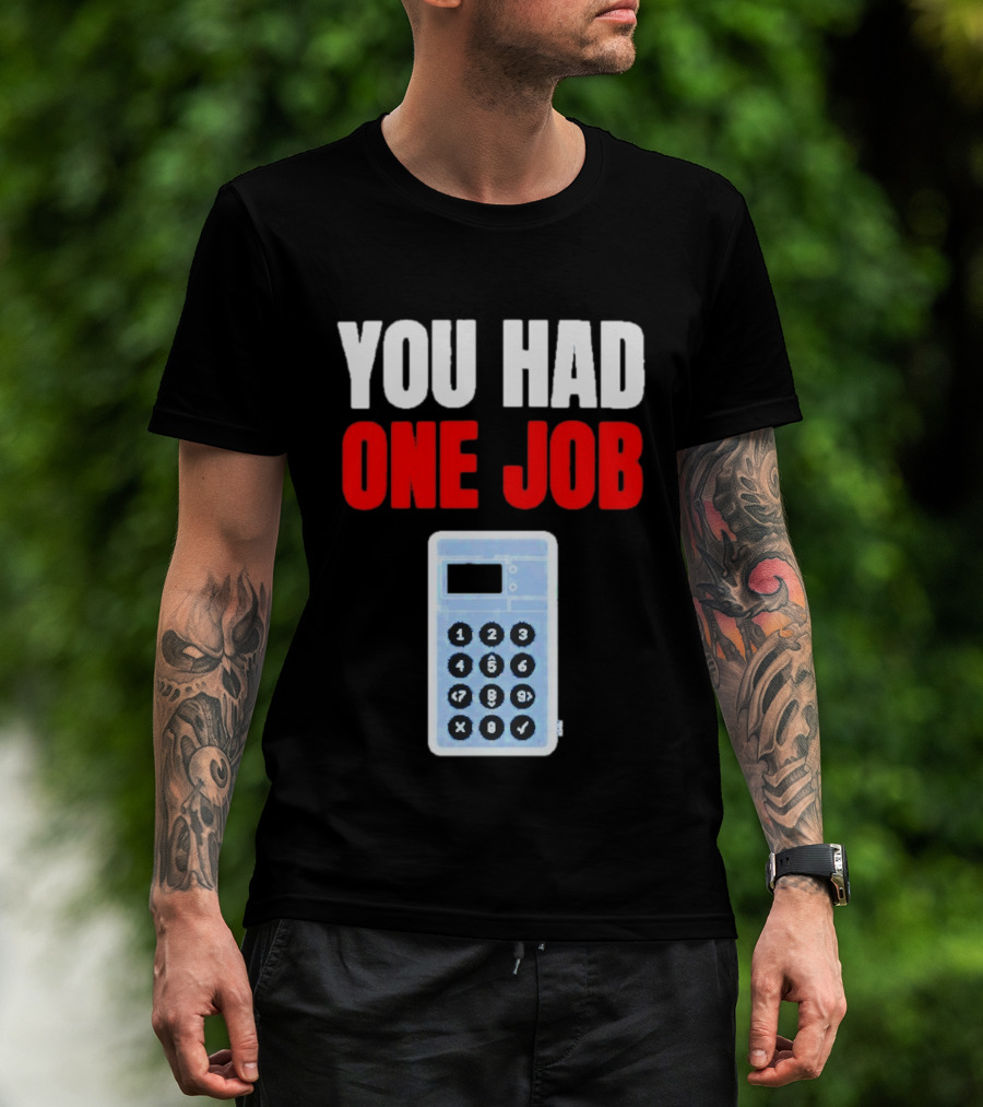 You Had One Job Calculator Math Fail Humor T-Shirt