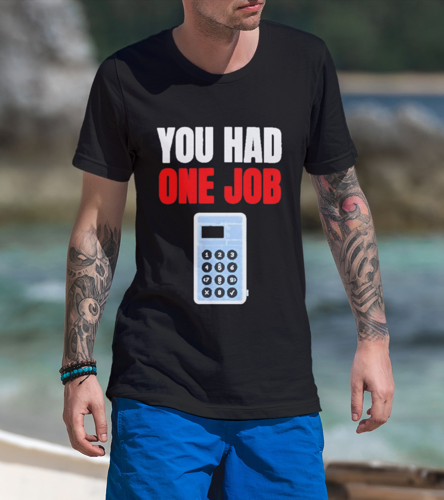 You Had One Job Calculator Math Fail Humor T-Shirt