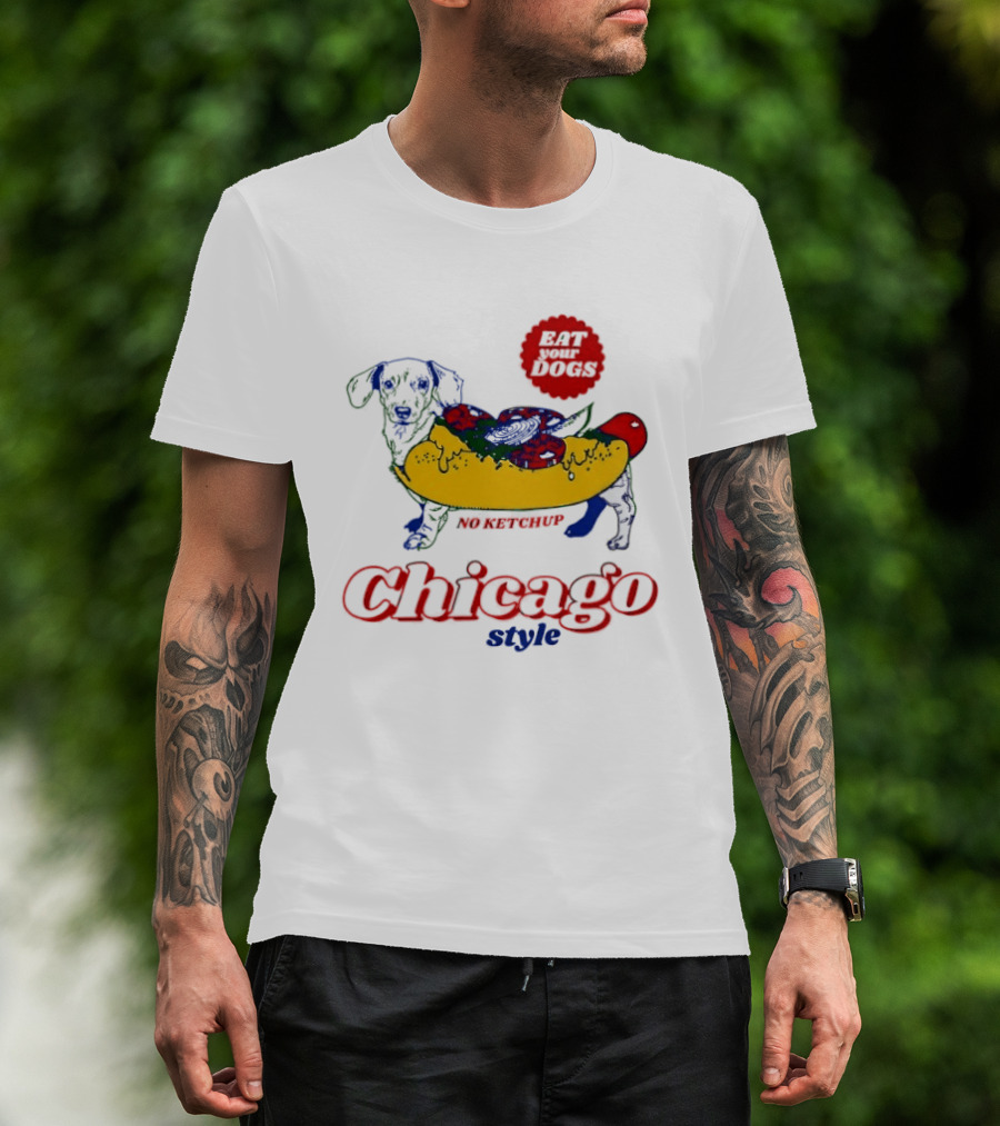 Chicago Style Eat Your Dogs No Ketchup T-Shirt