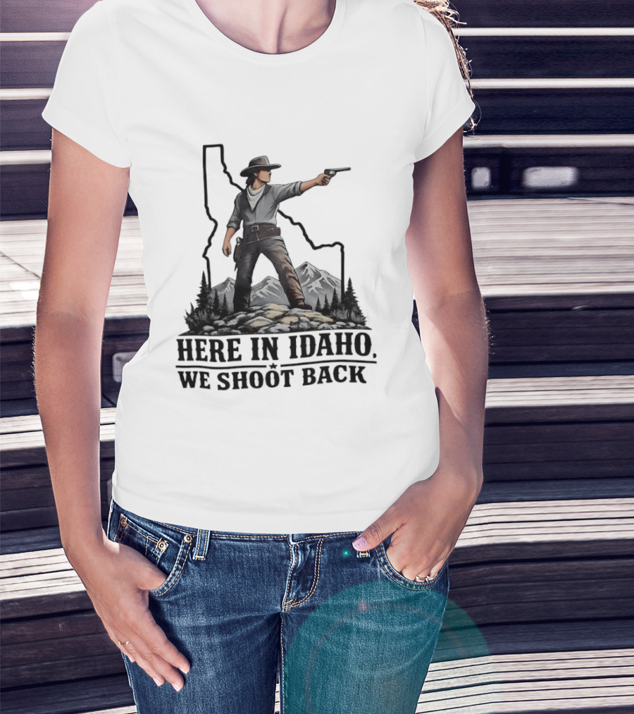 Here In Idaho We Shoot Back Cowboy With Pistol In State Mountains Scene T-Shirt