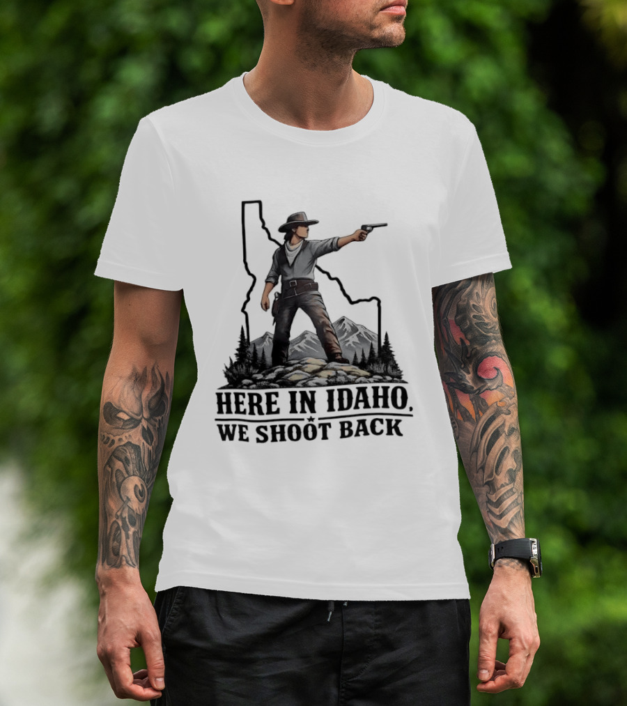 Here In Idaho We Shoot Back Cowboy With Pistol In State Mountains Scene T-Shirt