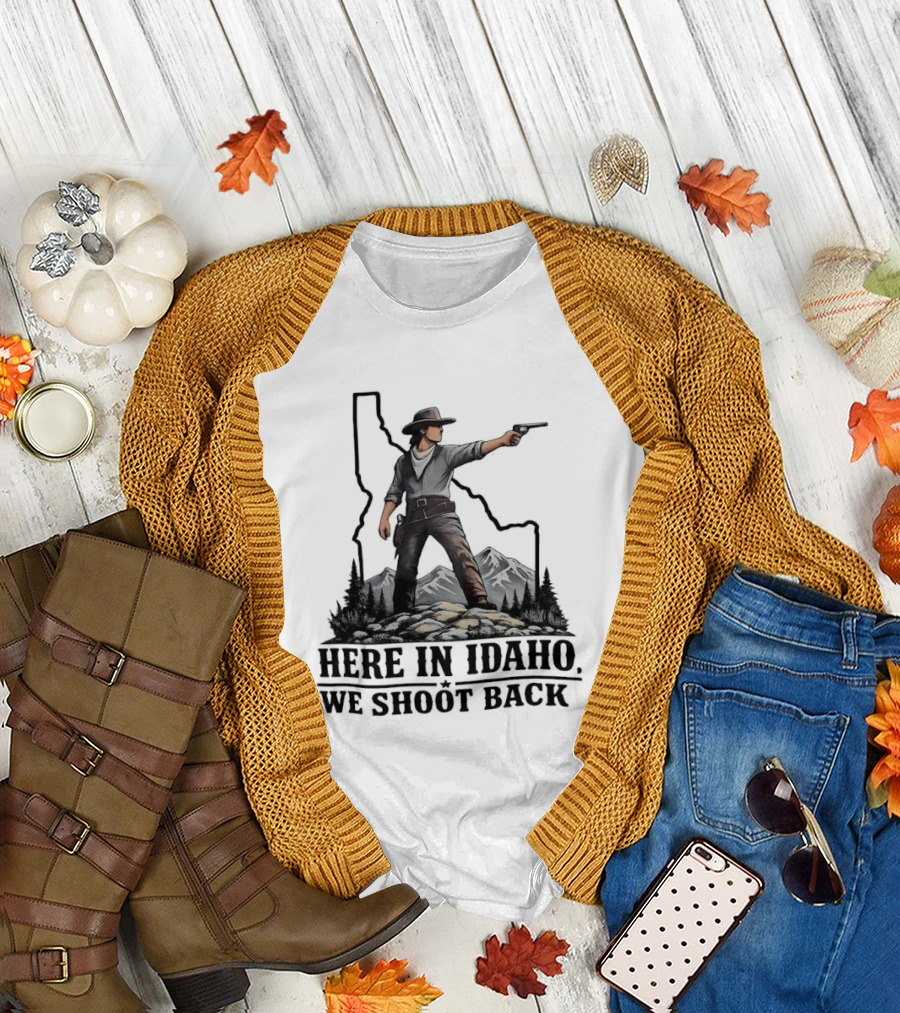 Here In Idaho We Shoot Back Cowboy With Pistol In State Mountains Scene T-Shirt