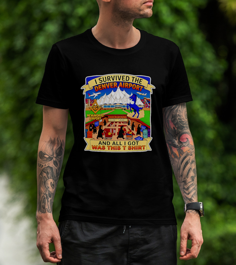 I Survived The Denver Airport Underground Secret Tunnels New World And All I Got Was This T T-Shirt