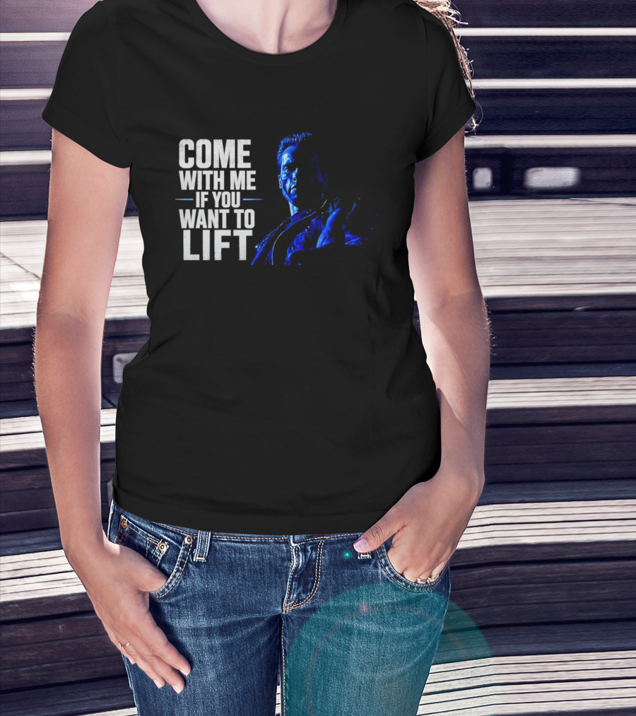 Come With Me If You Want To Lift The Terminator Bodybuilding Motivation T-Shirt