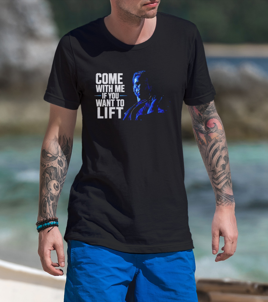 Come With Me If You Want To Lift The Terminator Bodybuilding Motivation T-Shirt