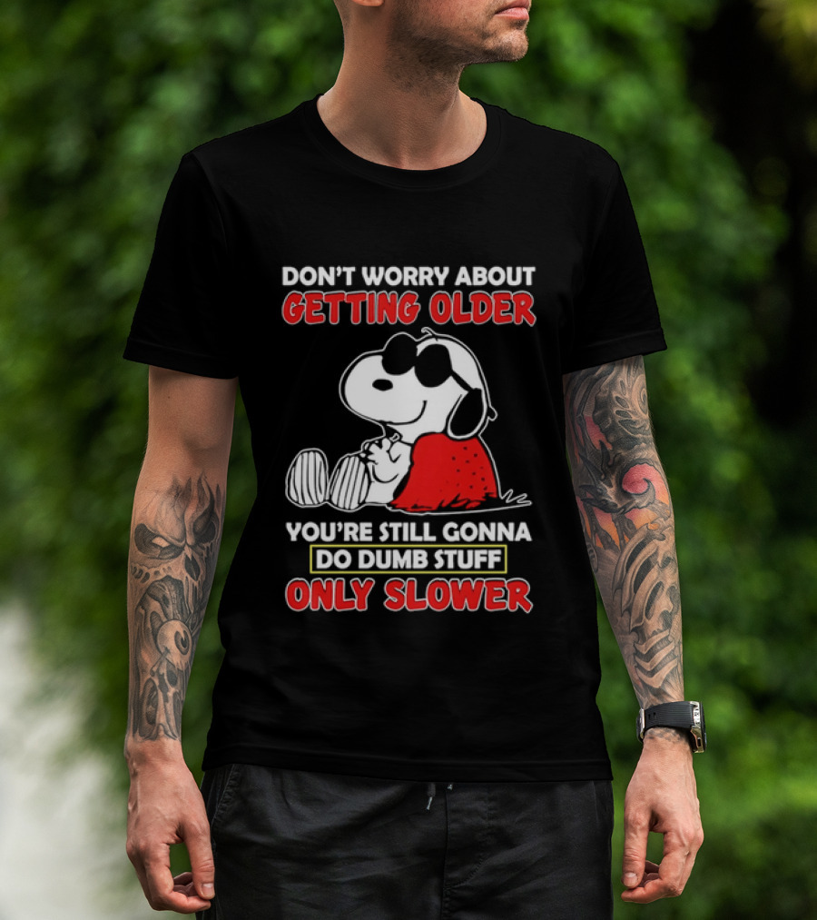 Dont Worry About Getting Older Snoopy Sunglasses You're Still Gonna Do Dumb Stuff Only Slower Blanket Cartoon T-Shirt