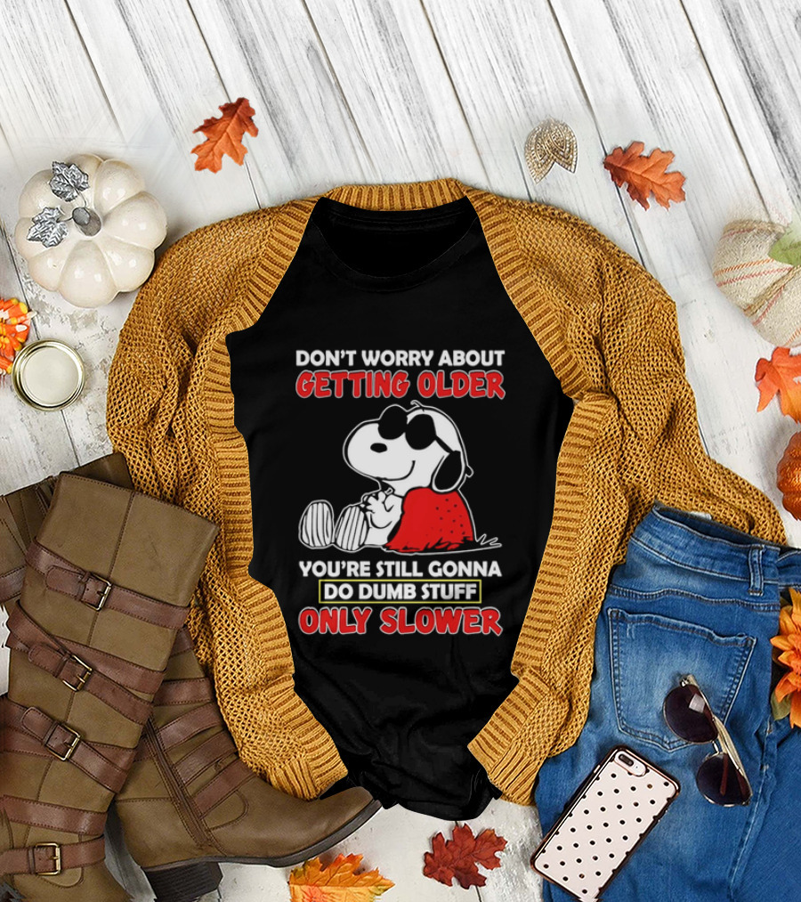 Dont Worry About Getting Older Snoopy Sunglasses You're Still Gonna Do Dumb Stuff Only Slower Blanket Cartoon T-Shirt