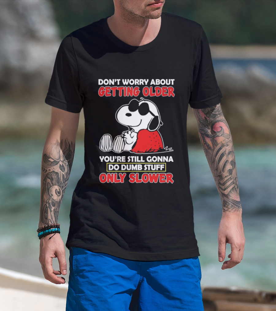 Dont Worry About Getting Older Snoopy Sunglasses You're Still Gonna Do Dumb Stuff Only Slower Blanket Cartoon T-Shirt