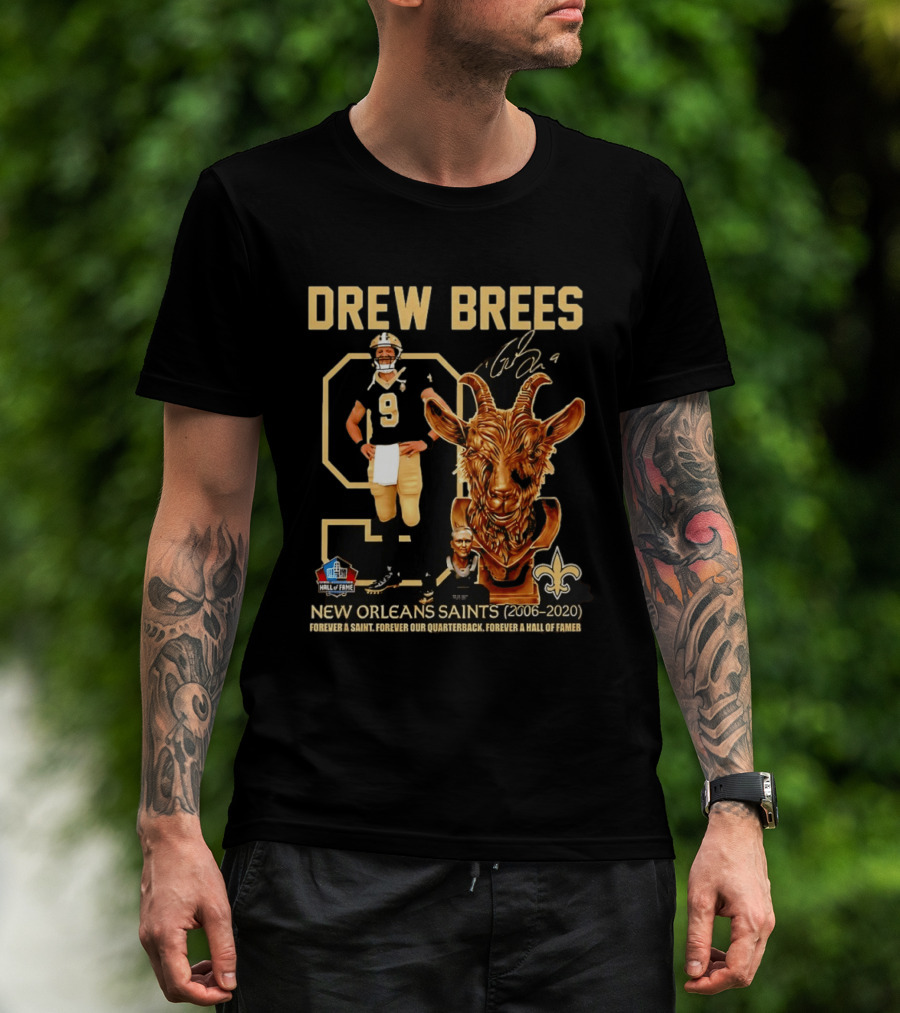 Drew Brees #9 New Orleans Saints 2006 2020 Goat Forever A Saint Hall Of Fame T-Shirt