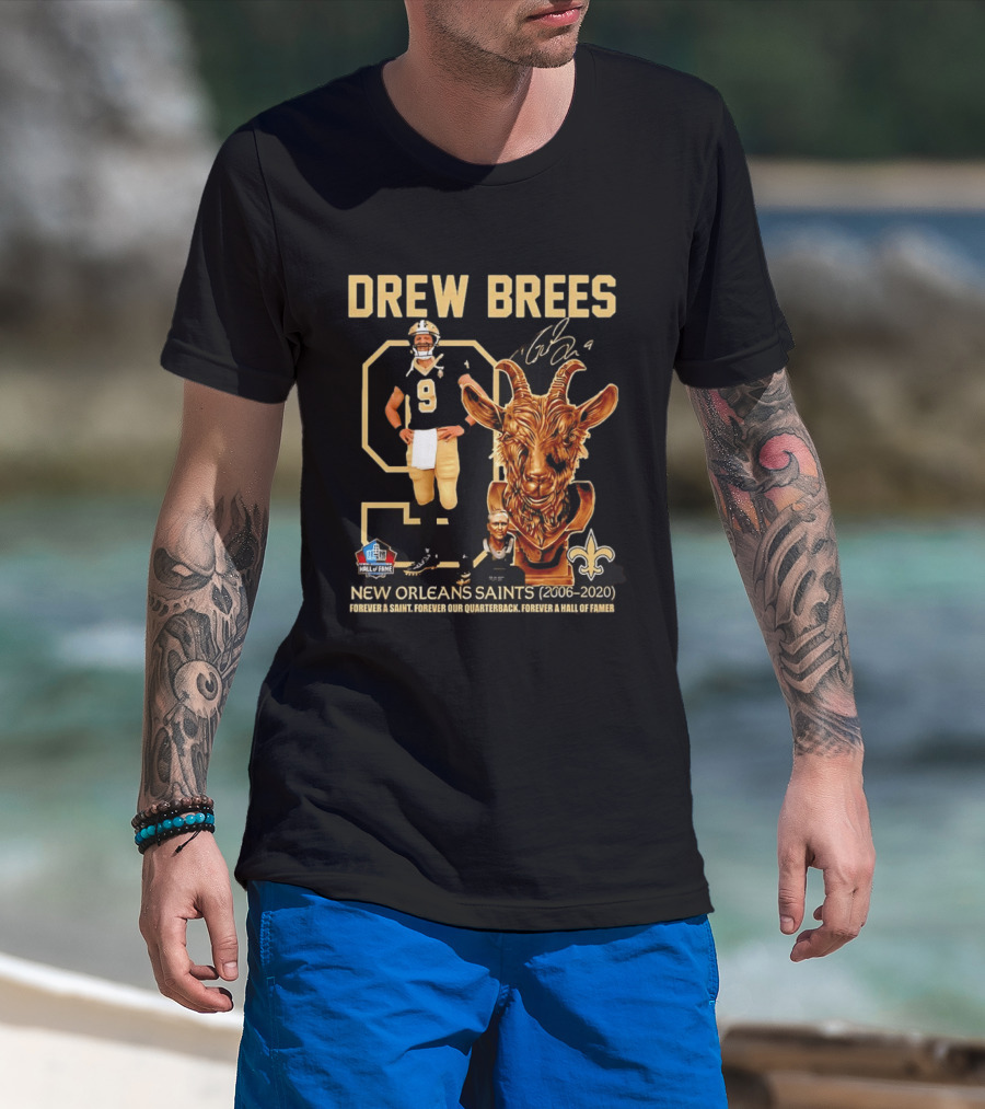 Drew Brees #9 New Orleans Saints 2006 2020 Goat Forever A Saint Hall Of Fame T-Shirt