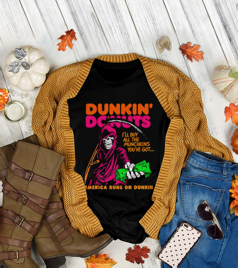 Dunkin' Donuts America Runs On Dunkin I'll Buy All The Munchins You've Got Grim Reaper Money T-Shirt