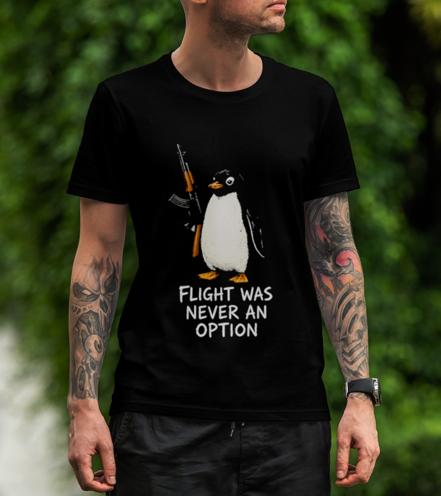 Flight Was Never An Option Penguin Holding Assault Rifle T-Shirt
