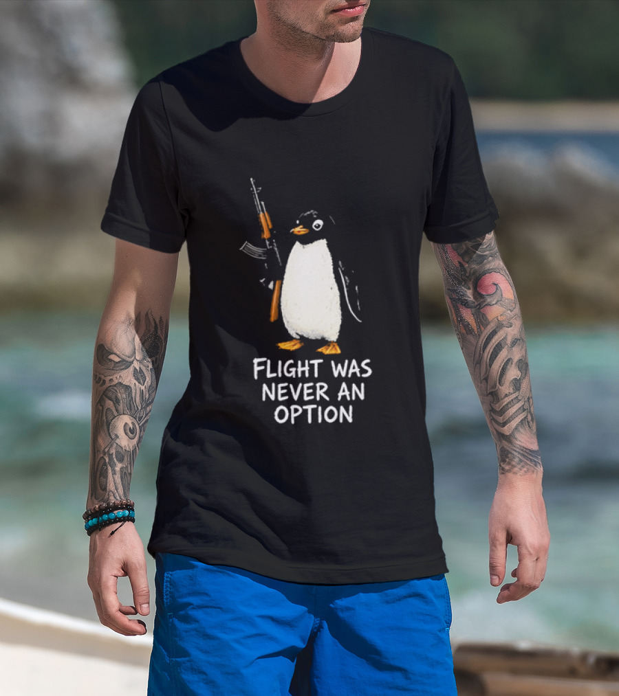 Flight Was Never An Option Penguin Holding Assault Rifle T-Shirt