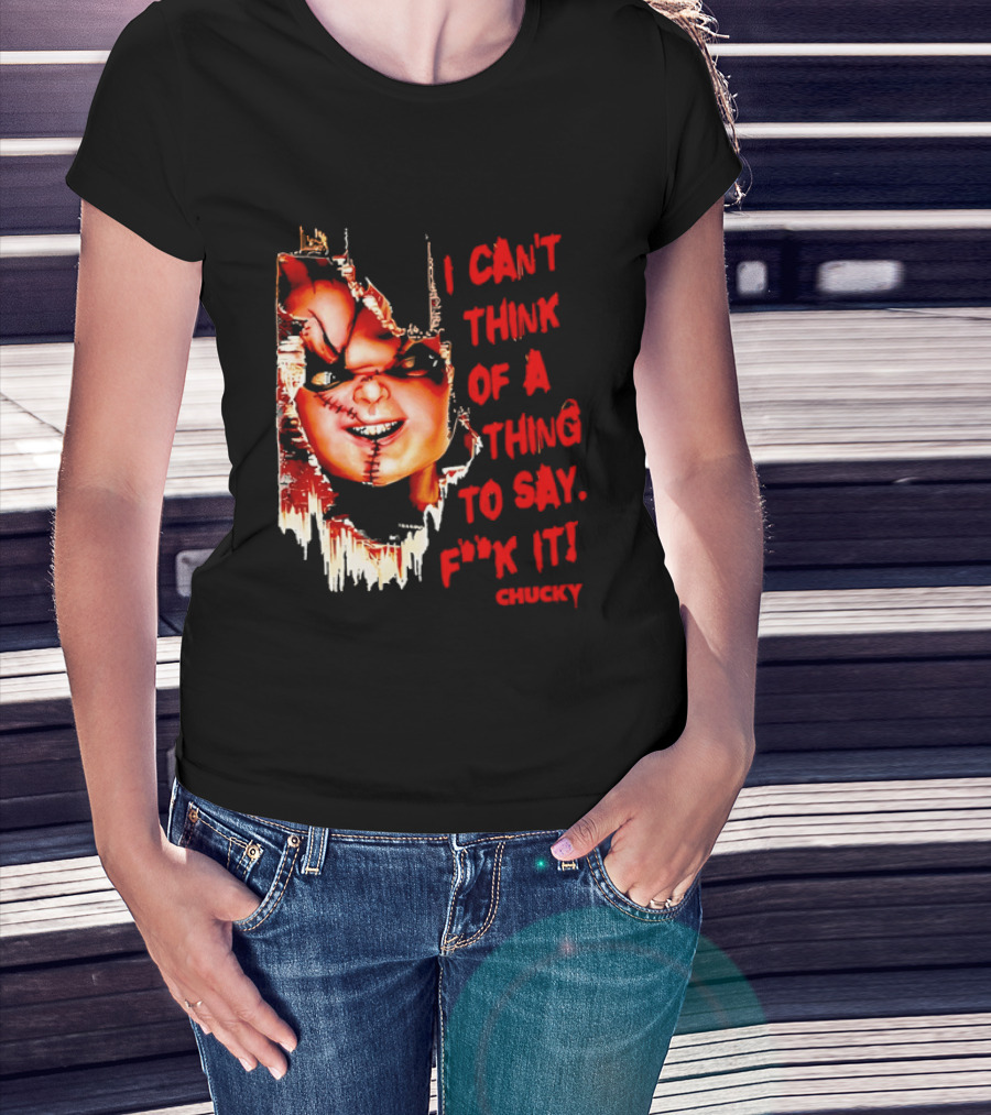 I Can't Think Of A Thing To Say F**k It Chucky Scarred Doll Face Wall T-Shirt