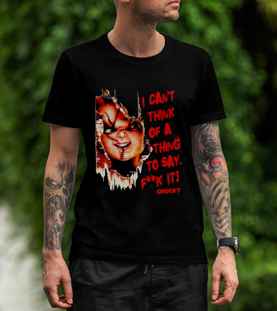 I Can't Think Of A Thing To Say F**k It Chucky Scarred Doll Face Wall T-Shirt