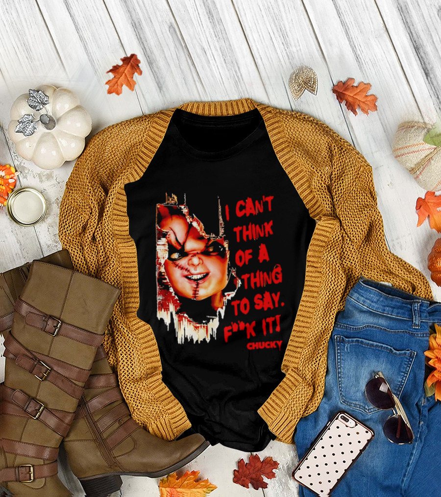 I Can't Think Of A Thing To Say F**k It Chucky Scarred Doll Face Wall T-Shirt