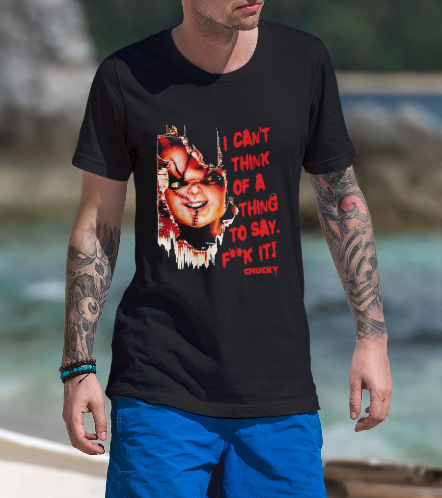 I Can't Think Of A Thing To Say F**k It Chucky Scarred Doll Face Wall T-Shirt