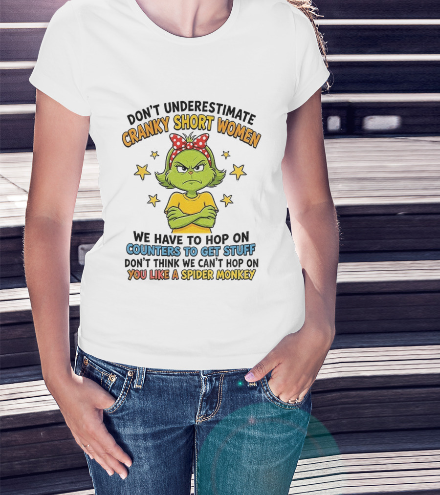 Don't Underestimate Cranky Short Women We Have To Hop On Counters Don't Think We Can't Hop On You Like A Spider Monkey T-Shirt