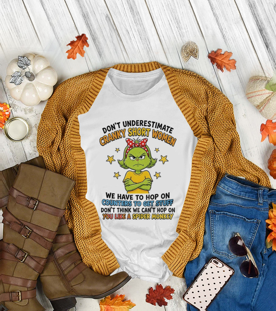 Don't Underestimate Cranky Short Women We Have To Hop On Counters Don't Think We Can't Hop On You Like A Spider Monkey T-Shirt