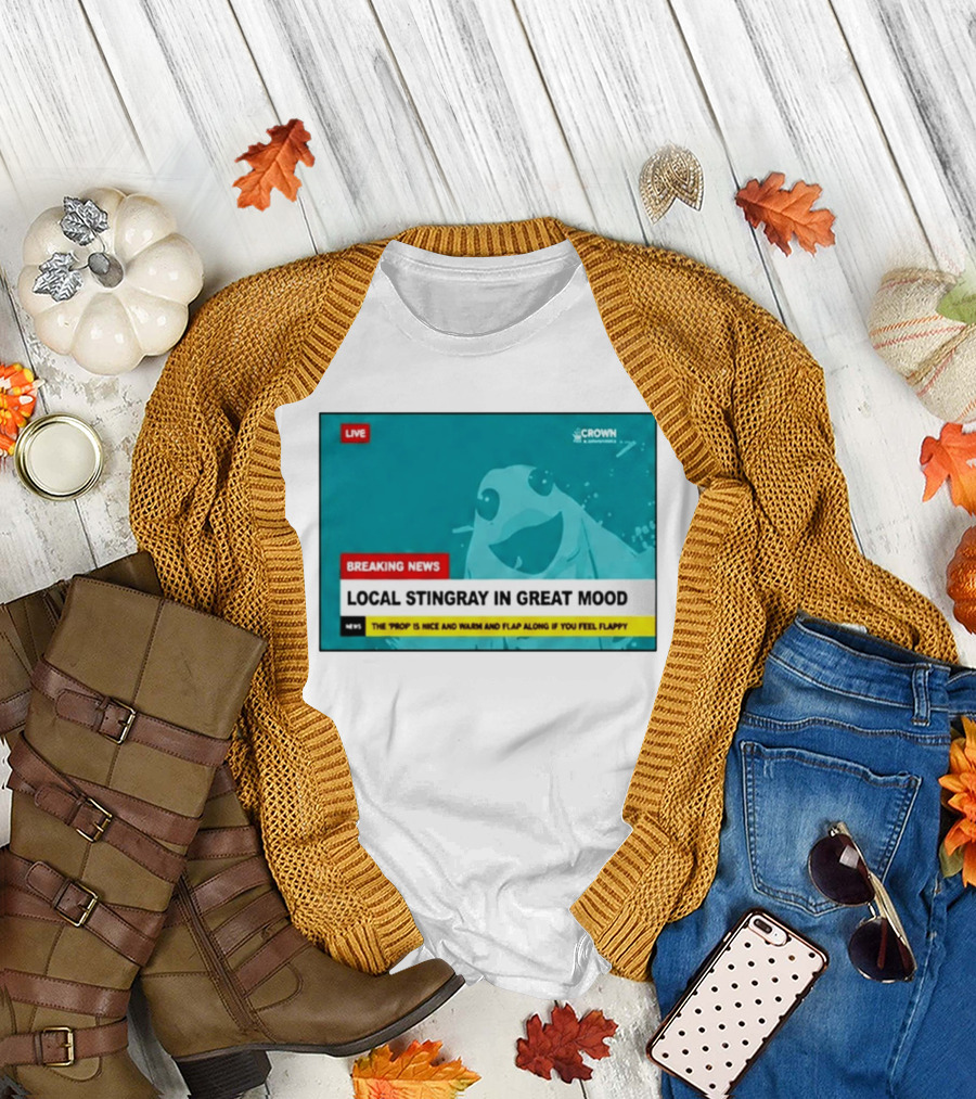 Crown & Anchor Breaking News Local Stingray In Great Mood Flap Along If You Feel Flappy T-Shirt