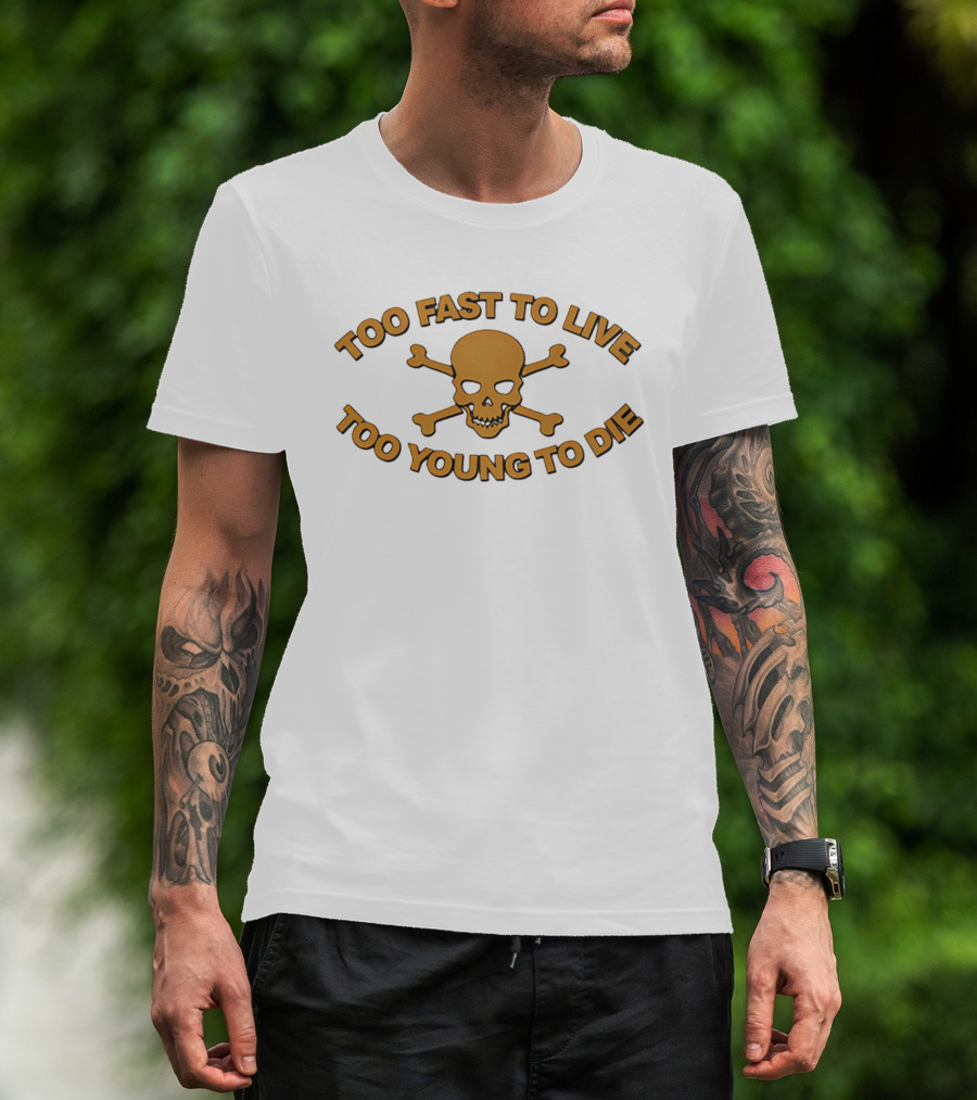 Too Fast To Live Too Young To Die Skull And Crossbones T-Shirt