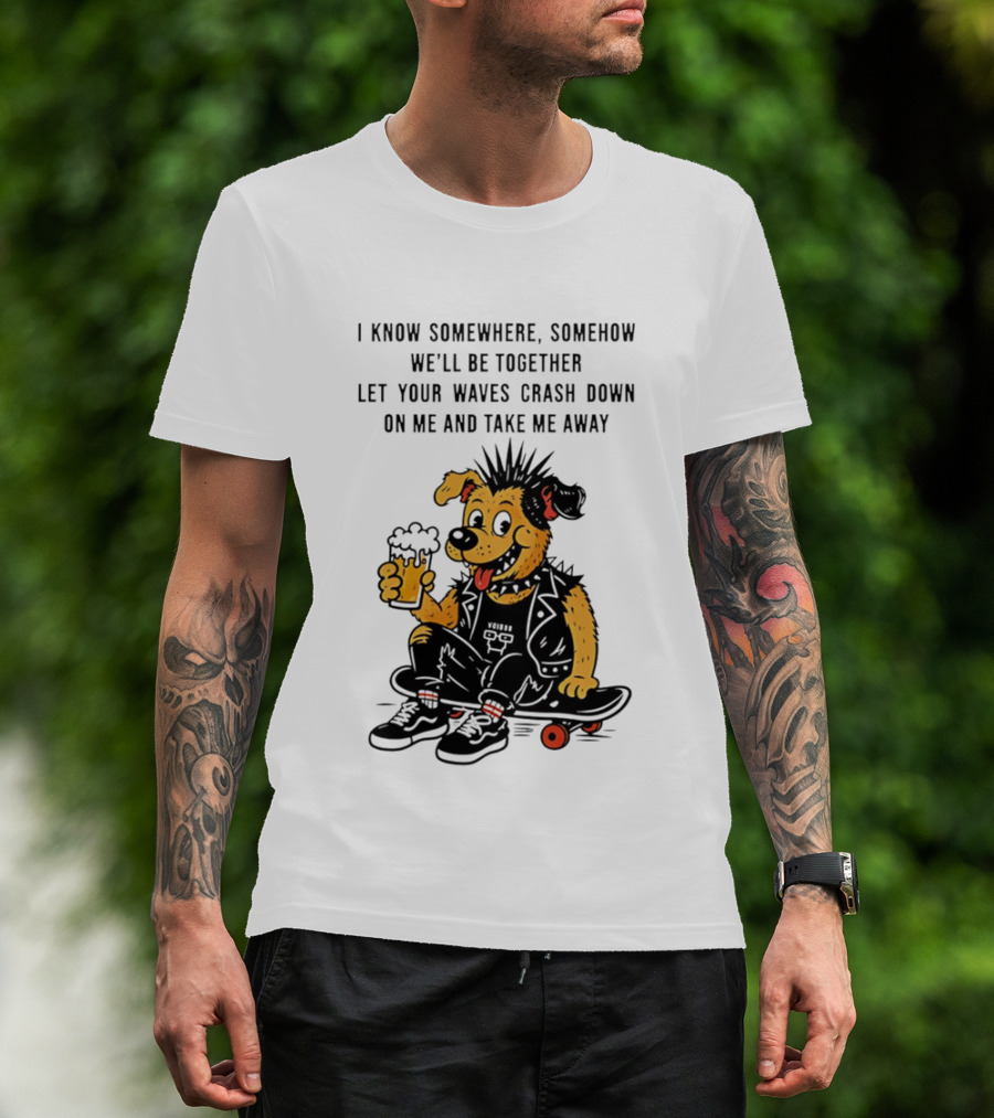 Punk Dog Skater Let Your Waves Crash Down And Take Me Away Beer Hold Skateboard T-Shirt