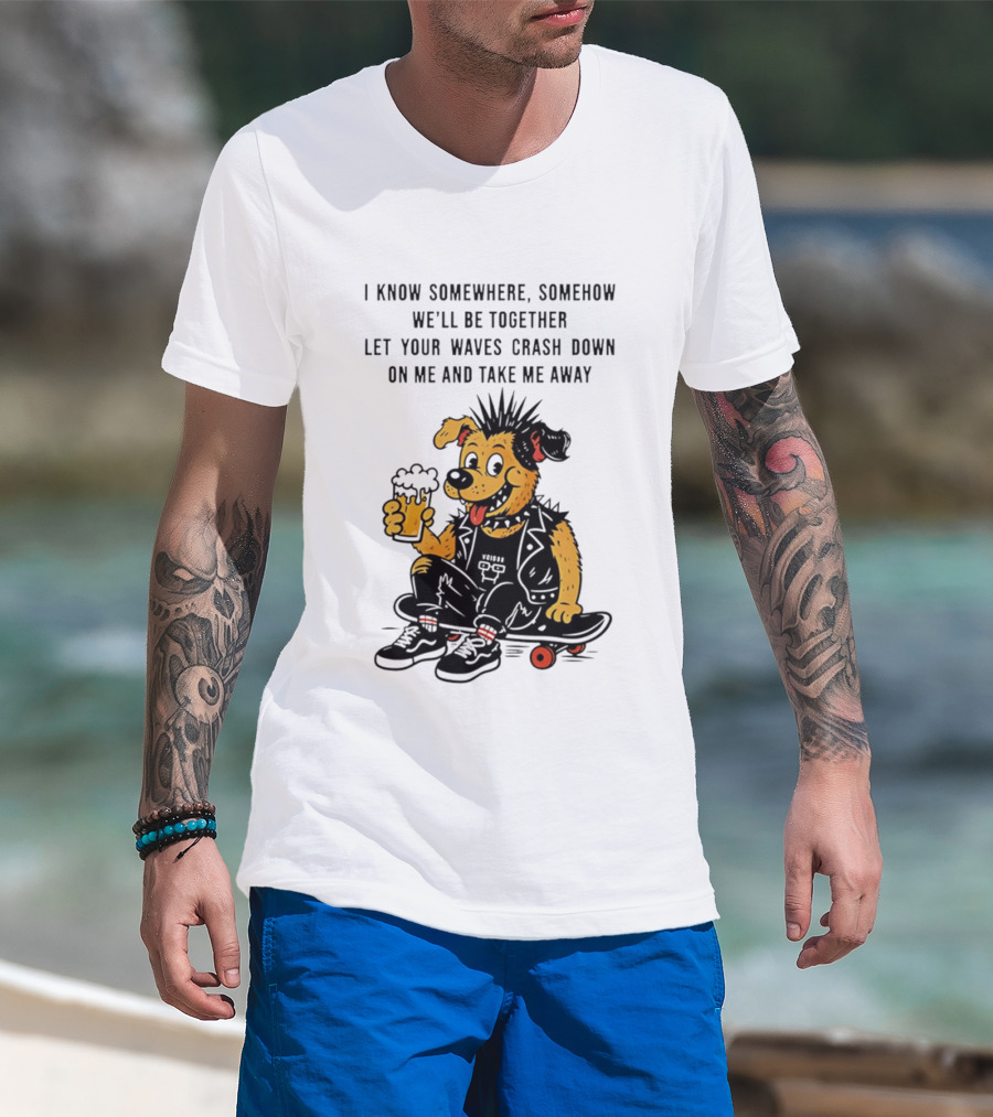 Punk Dog Skater Let Your Waves Crash Down And Take Me Away Beer Hold Skateboard T-Shirt