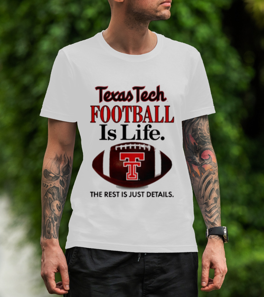 Texas Tech Football Is Life The Rest Is Just Details T-Shirt