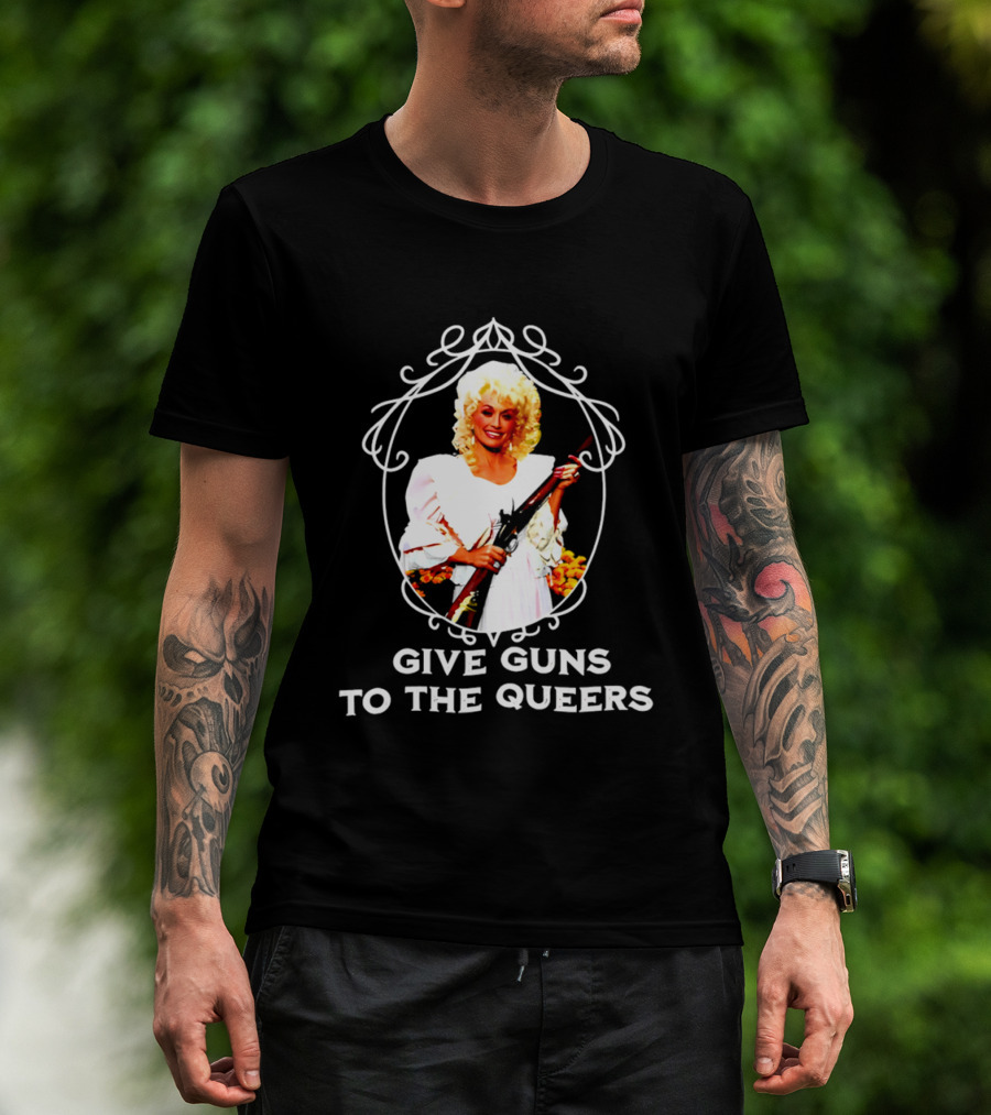 Dolly Parton Give Guns To The Queers T-Shirt