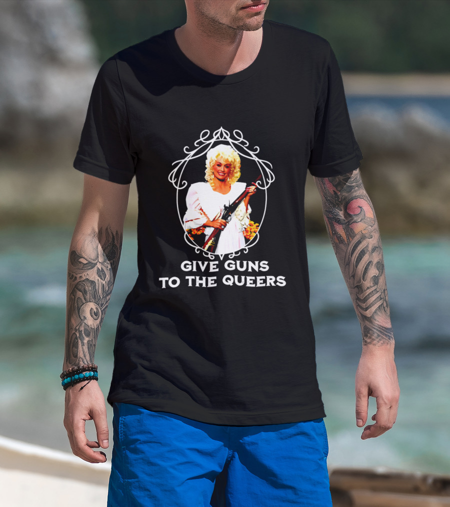 Dolly Parton Give Guns To The Queers T-Shirt