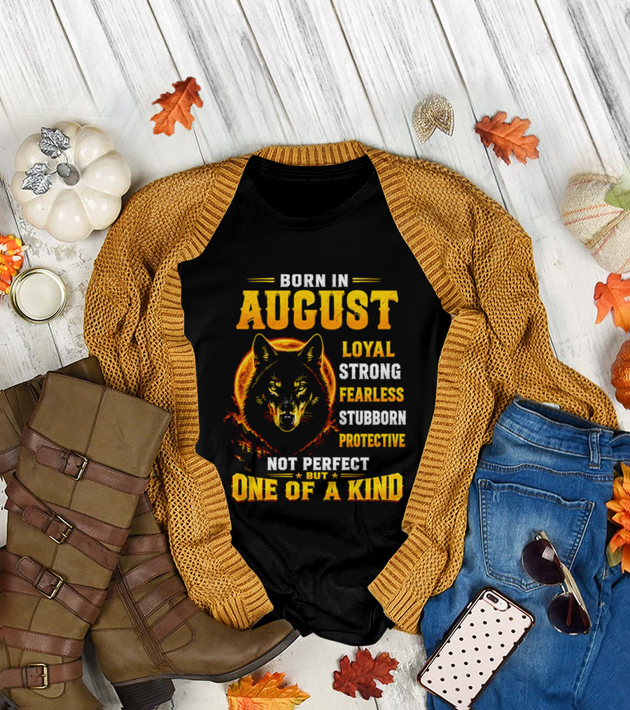 Born In August Loyal Strong Fearless Stubborn Protective Not Perfect But One Of A Kind Wolf T-Shirt