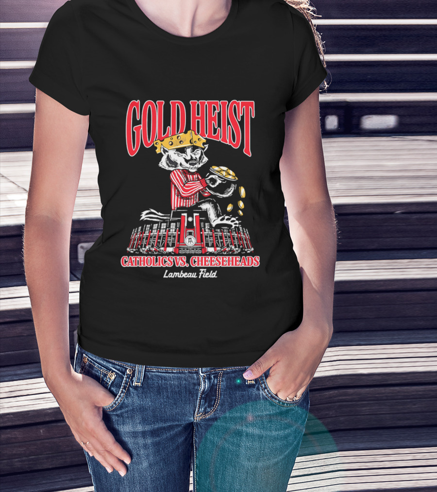 Gold Heist Catholics Vs Cheeseheads Wisconsin Badgers Lambeau Field T-Shirt