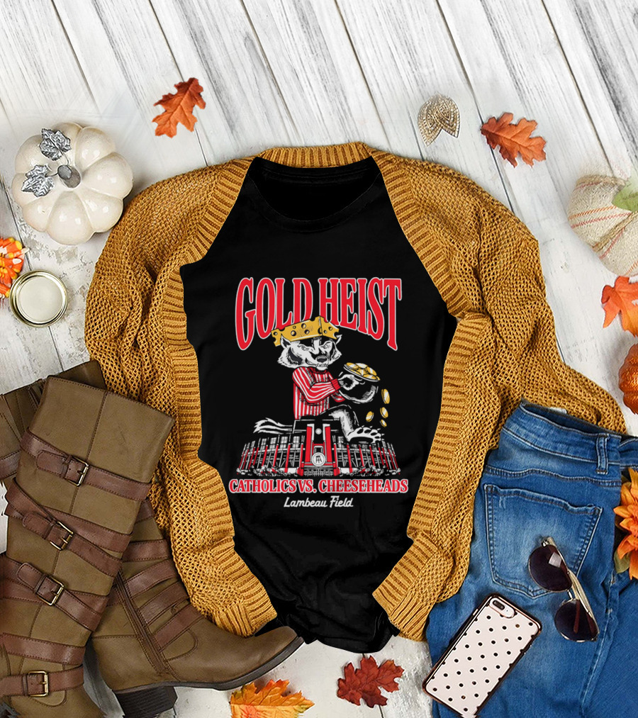 Gold Heist Catholics Vs Cheeseheads Wisconsin Badgers Lambeau Field T-Shirt