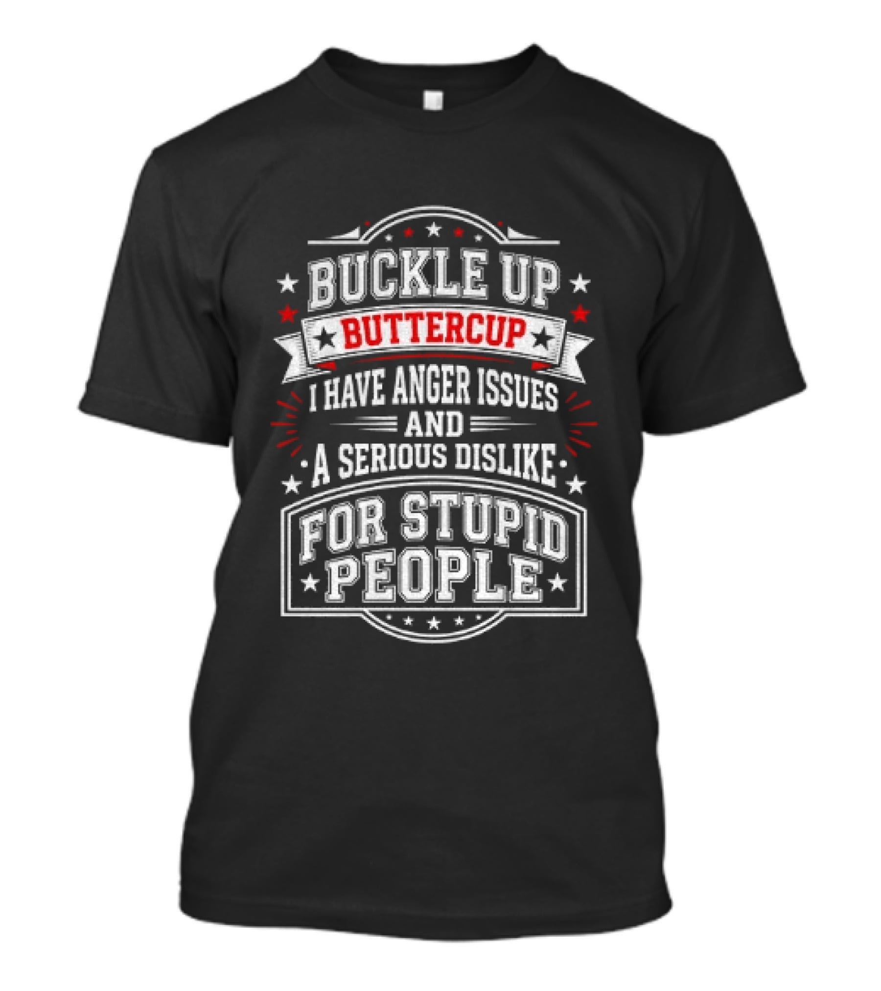 Buckle Up Buttercup Anger Issues Dislike For Stupid People T-Shirt