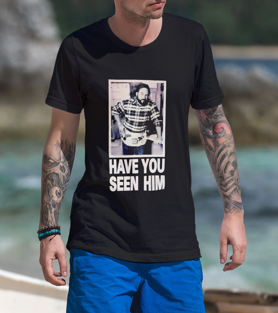 Have You Seen Him Al Boron Home Improvement Tool Time T-Shirt