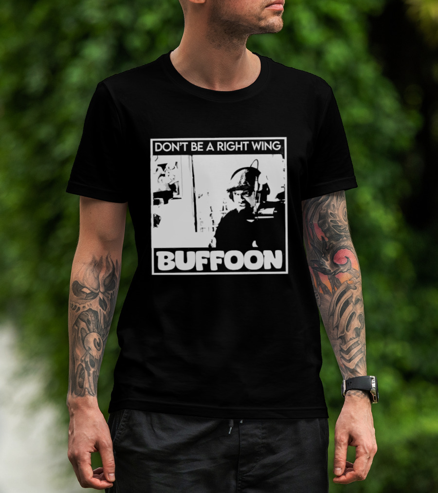 Don't Be A Right Wing Buffoon Headphones Microphone Frame T-Shirt